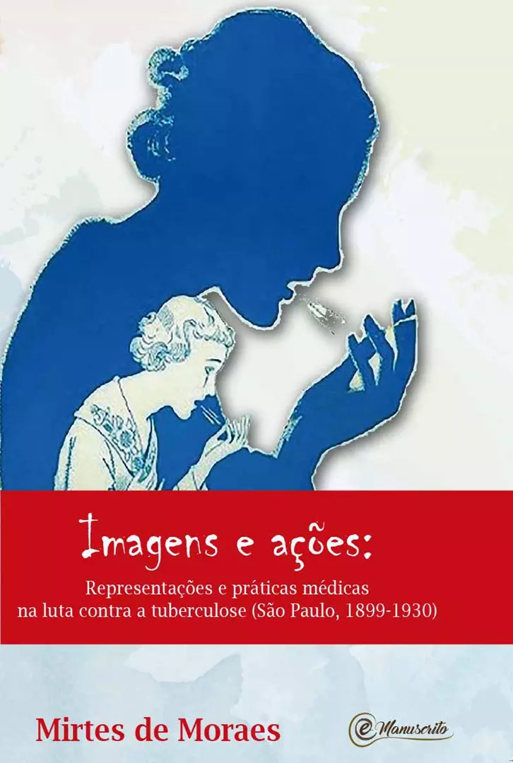 IMAGENS E AÇÕES: Representações e práticas médicas na luta contra a tuberculose (São Paulo, 1899-1930)